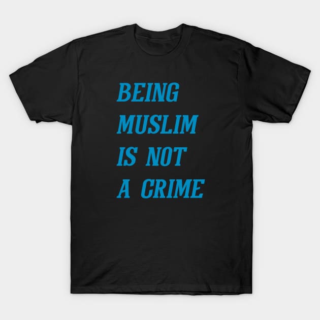 Being Muslim Is Not A Crime (Cyan) T-Shirt by Graograman